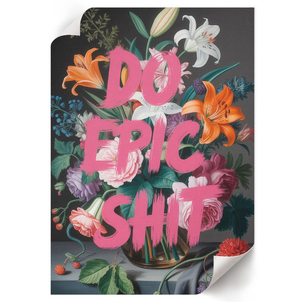Plakat premium Do epix shit, kwiaty