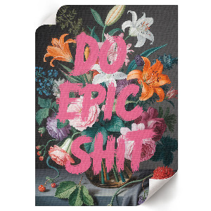 Plakat premium Do epix shit, kwiaty
